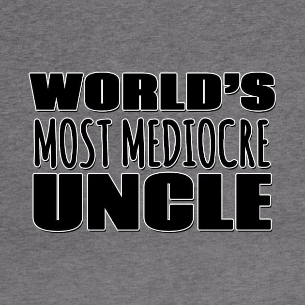 World's Most Mediocre Uncle by Mookle